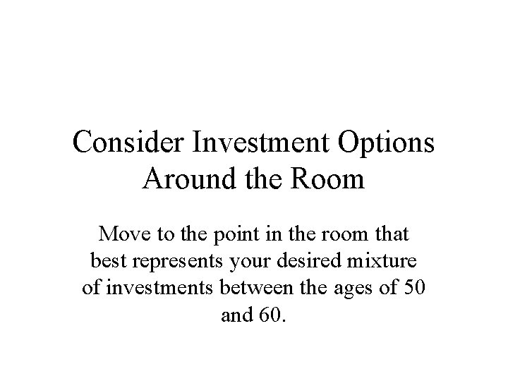 Consider Investment Options Around the Room Move to the point in the room that