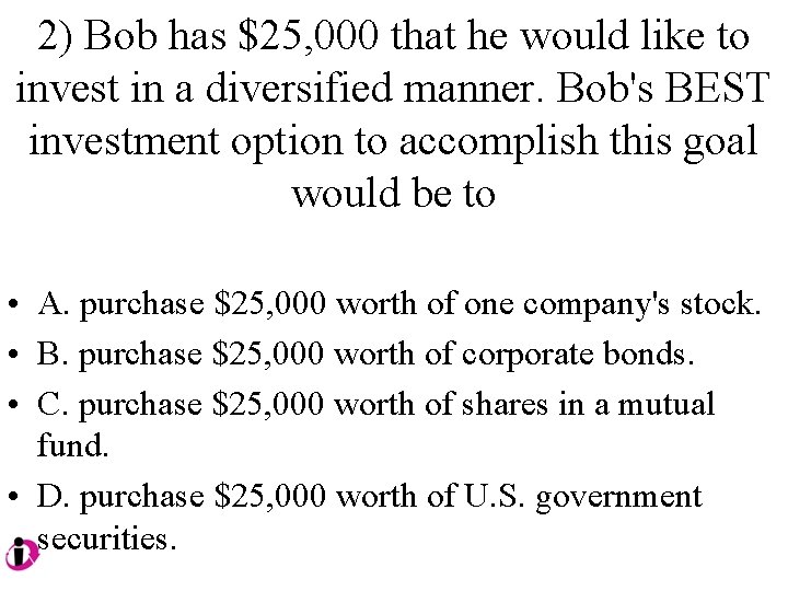 2) Bob has $25, 000 that he would like to invest in a diversified