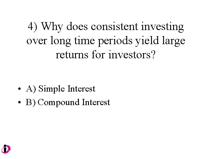 4) Why does consistent investing over long time periods yield large returns for investors?