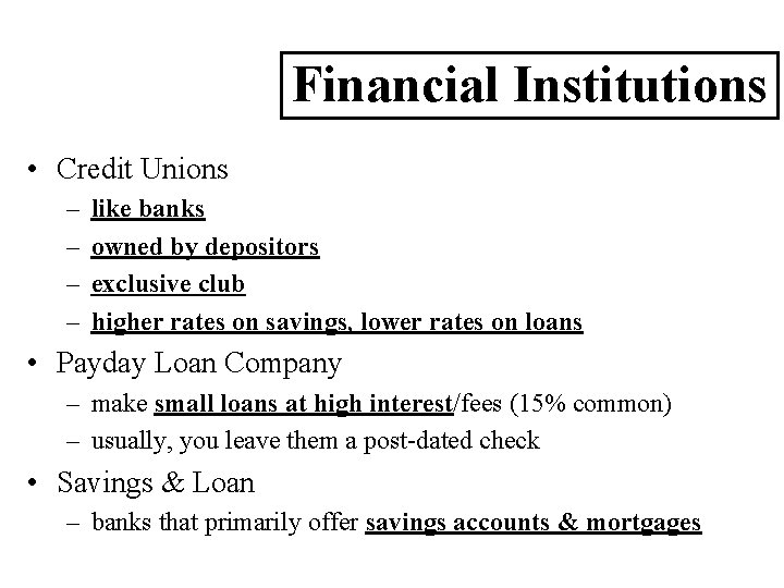 Financial Institutions • Credit Unions – – like banks owned by depositors exclusive club