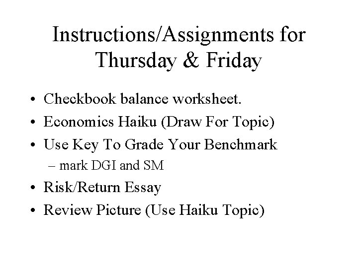 Instructions/Assignments for Thursday & Friday • Checkbook balance worksheet. • Economics Haiku (Draw For