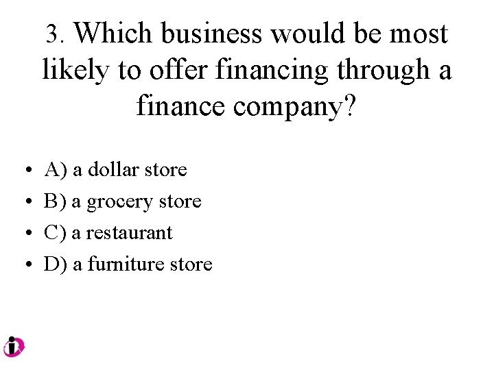 3. Which business would be most likely to offer financing through a finance company?