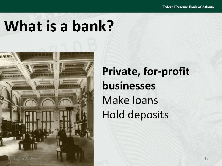 Federal Reserve Bank of Atlanta What is a bank? Private, for-profit businesses Make loans