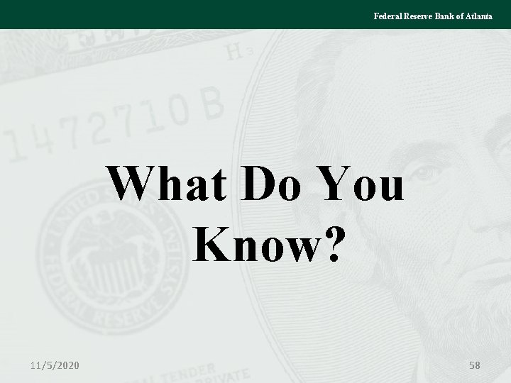 Federal Reserve Bank of Atlanta What Do You Know? 11/5/2020 58 