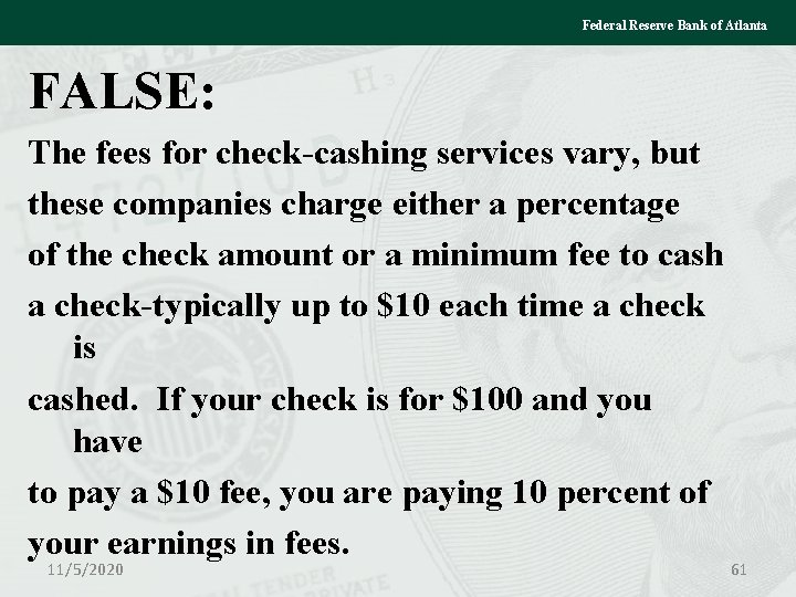 Federal Reserve Bank of Atlanta FALSE: The fees for check-cashing services vary, but these