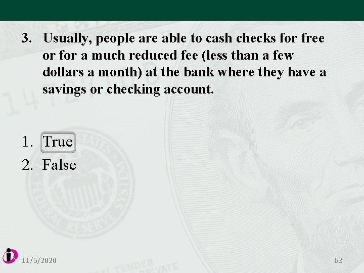 3. Usually, people are able to cash checks for free or for a much