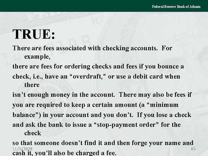 Federal Reserve Bank of Atlanta TRUE: There are fees associated with checking accounts. For