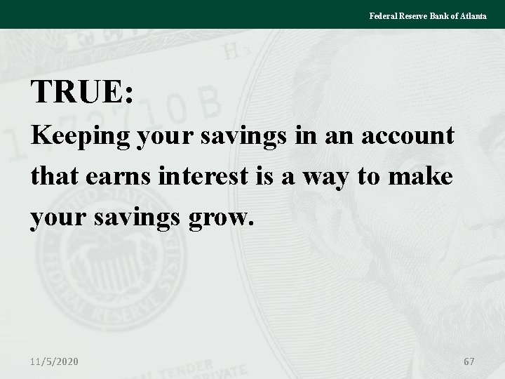 Federal Reserve Bank of Atlanta TRUE: Keeping your savings in an account that earns