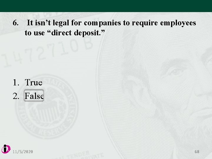 6. It isn’t legal for companies to require employees to use “direct deposit. ”