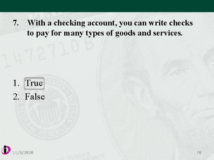 7. With a checking account, you can write checks to pay for many types