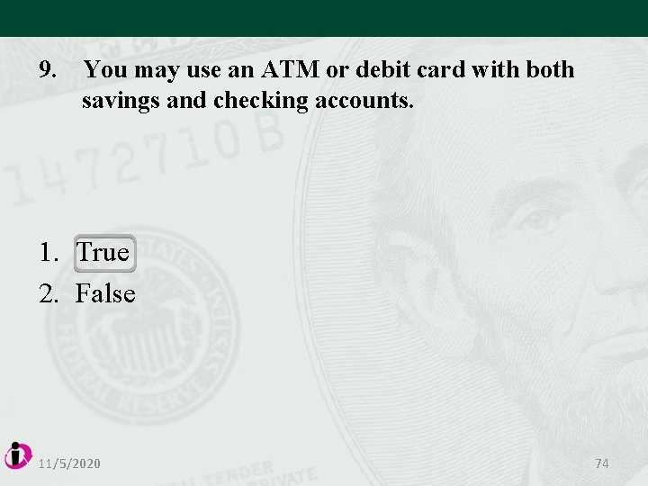 9. You may use an ATM or debit card with both savings and checking