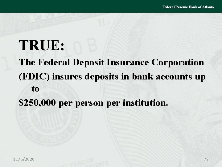 Federal Reserve Bank of Atlanta TRUE: The Federal Deposit Insurance Corporation (FDIC) insures deposits