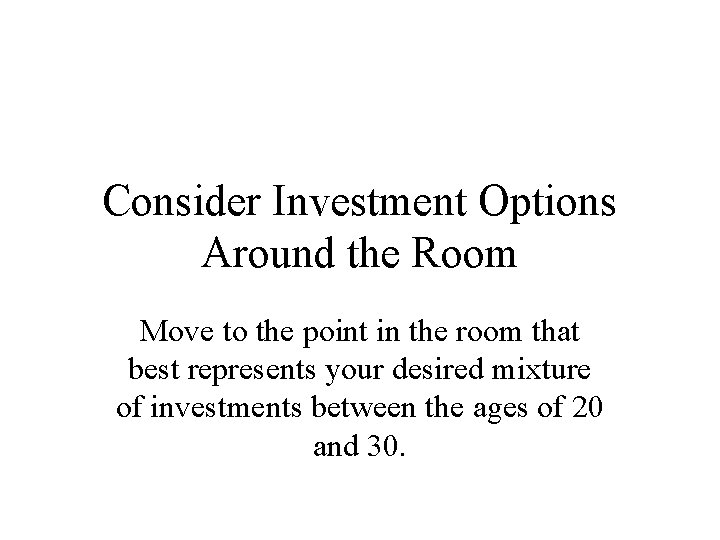 Consider Investment Options Around the Room Move to the point in the room that