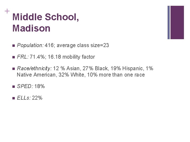 + Middle School, Madison n Population: 416; average class size=23 n FRL: 71. 4%;