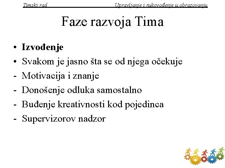 Timski rad Upravljanje i rukovođenje u obrazovanju Faze razvoja Tima • • - Izvođenje