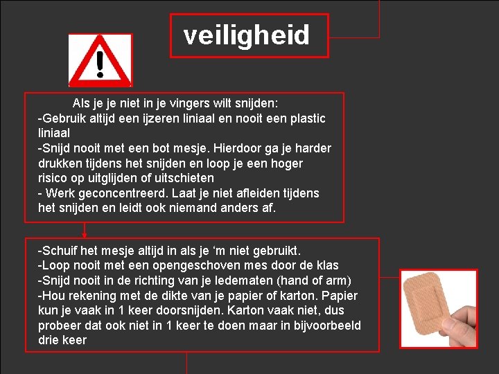 veiligheid Als je je niet in je vingers wilt snijden: -Gebruik altijd een ijzeren