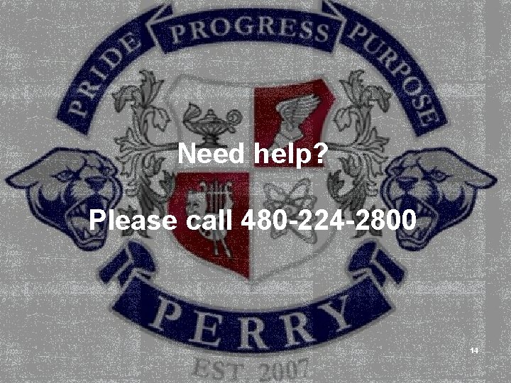 Need help? Please call 480 -224 -2800 14 