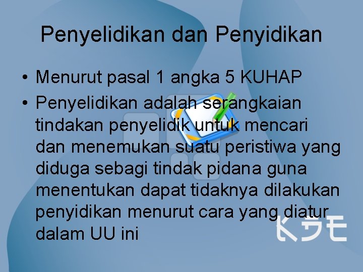 Penyelidikan dan Penyidikan • Menurut pasal 1 angka 5 KUHAP • Penyelidikan adalah serangkaian