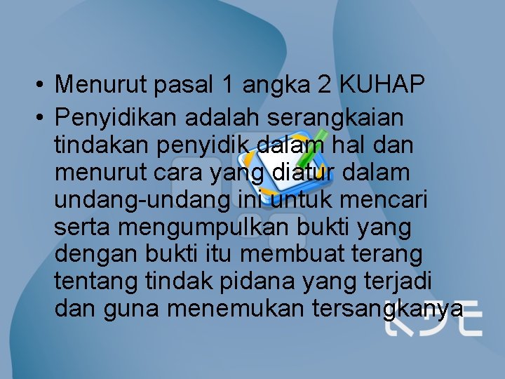  • Menurut pasal 1 angka 2 KUHAP • Penyidikan adalah serangkaian tindakan penyidik