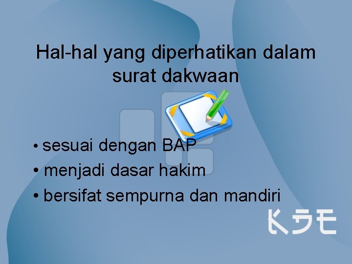 Hal-hal yang diperhatikan dalam surat dakwaan • sesuai dengan BAP • menjadi dasar hakim