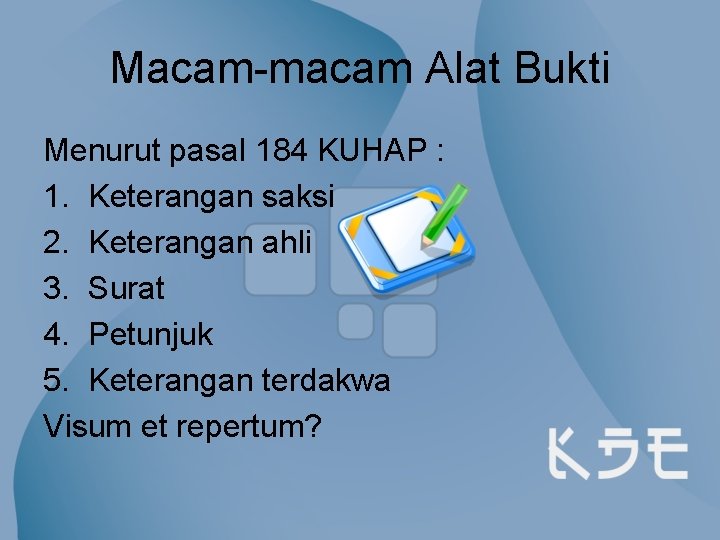 Macam-macam Alat Bukti Menurut pasal 184 KUHAP : 1. Keterangan saksi 2. Keterangan ahli