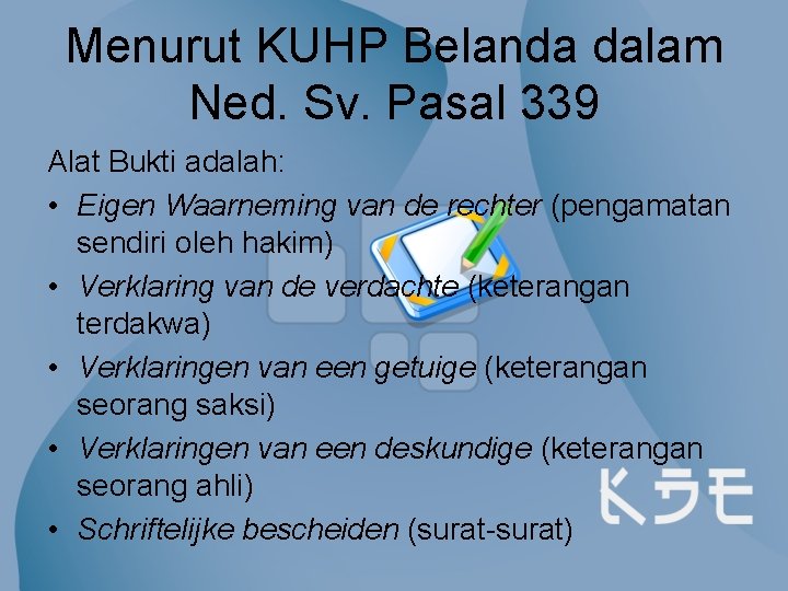 Menurut KUHP Belanda dalam Ned. Sv. Pasal 339 Alat Bukti adalah: • Eigen Waarneming