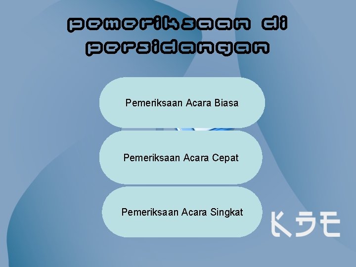 Pemeriksaan di Persidangan Pemeriksaan Acara Biasa Pemeriksaan Acara Cepat Pemeriksaan Acara Singkat 