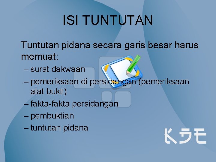 ISI TUNTUTAN Tuntutan pidana secara garis besar harus memuat: – surat dakwaan – pemeriksaan