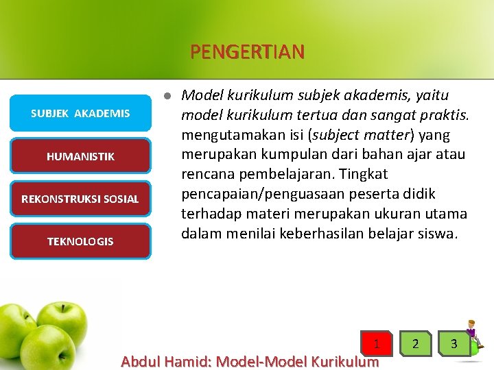 PENGERTIAN l SUBJEK AKADEMIS HUMANISTIK REKONSTRUKSI SOSIAL TEKNOLOGIS Model kurikulum subjek akademis, yaitu model