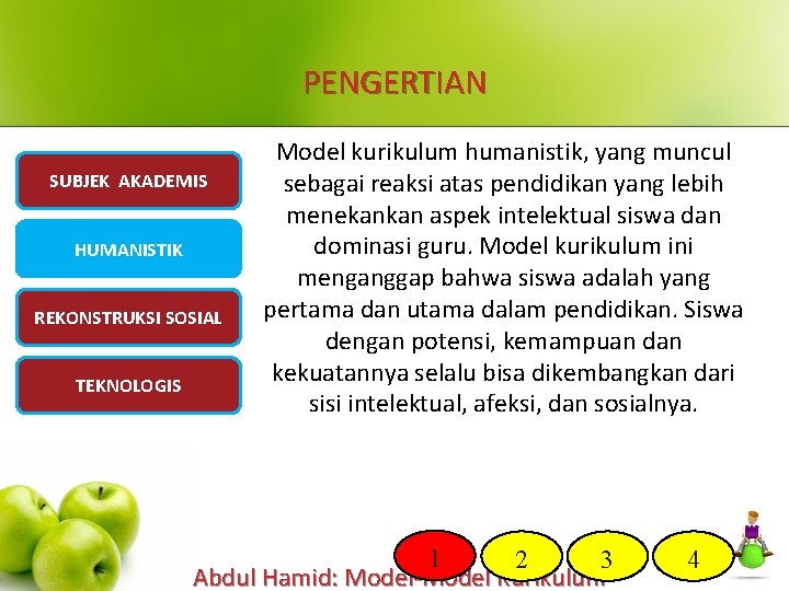 PENGERTIAN SUBJEK AKADEMIS HUMANISTIK REKONSTRUKSI SOSIAL TEKNOLOGIS Model kurikulum humanistik, yang muncul sebagai reaksi