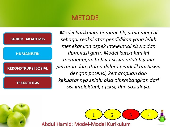 METODE SUBJEK AKADEMIS HUMANISTIK REKONSTRUKSI SOSIAL TEKNOLOGIS Model kurikulum humanistik, yang muncul sebagai reaksi