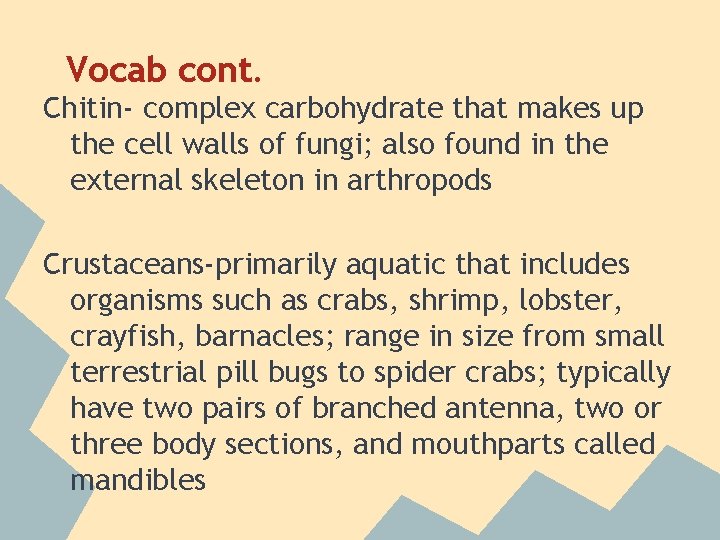 Vocab cont. Chitin- complex carbohydrate that makes up the cell walls of fungi; also