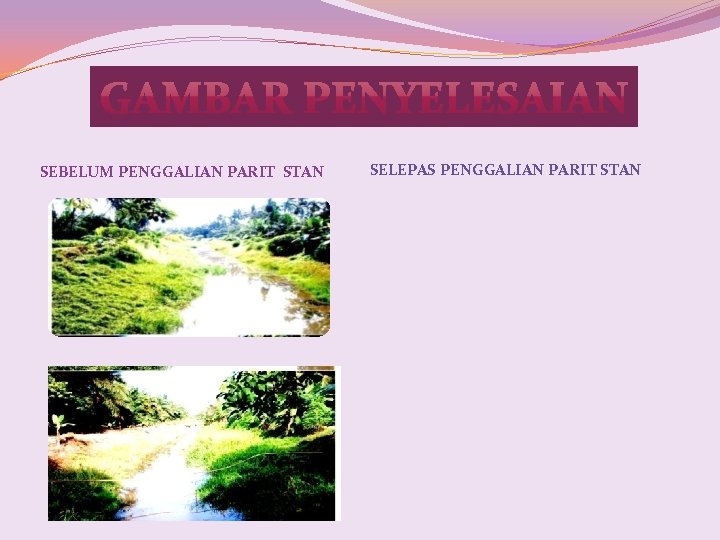 SEBELUM PENGGALIAN PARIT STAN SELEPAS PENGGALIAN PARIT STAN SEBELUM PENGGALIAN PARIT STAN SELEPAS PENGGALIAN PARIT STAN