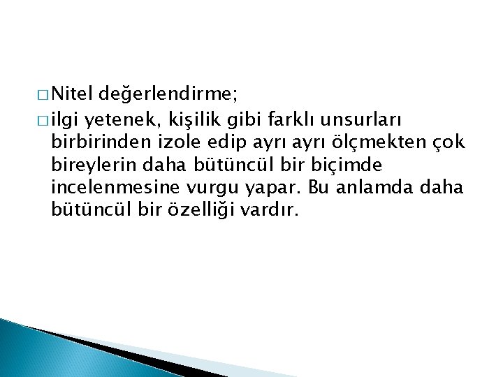 � Nitel değerlendirme; � ilgi yetenek, kişilik gibi farklı unsurları birbirinden izole edip ayrı