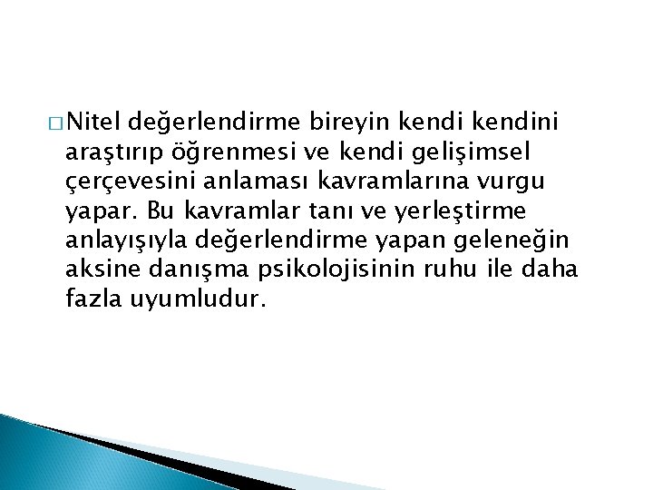 � Nitel değerlendirme bireyin kendini araştırıp öğrenmesi ve kendi gelişimsel çerçevesini anlaması kavramlarına vurgu