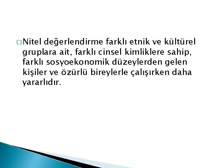 � Nitel değerlendirme farklı etnik ve kültürel gruplara ait, farklı cinsel kimliklere sahip, farklı