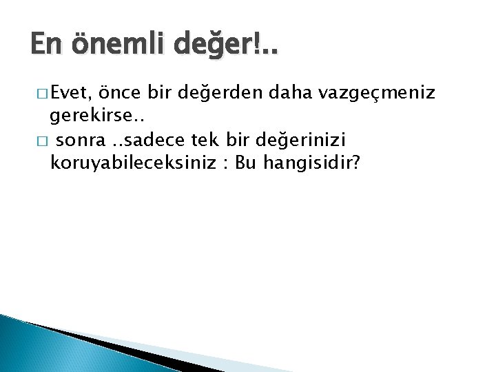 En önemli değer!. . � Evet, önce bir değerden daha vazgeçmeniz gerekirse. . �