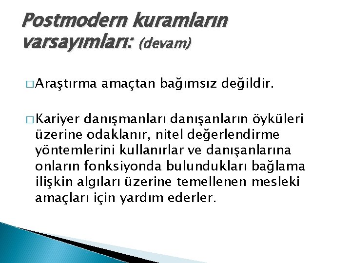 Postmodern kuramların varsayımları: (devam) � Araştırma � Kariyer amaçtan bağımsız değildir. danışmanları danışanların öyküleri