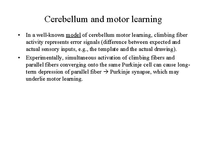 Cerebellum and motor learning • In a well-known model of cerebellum motor learning, climbing