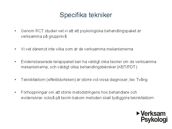 Specifika tekniker • Genom RCT studier vet vi att ett psykologiska behandlingspaket är verksamma