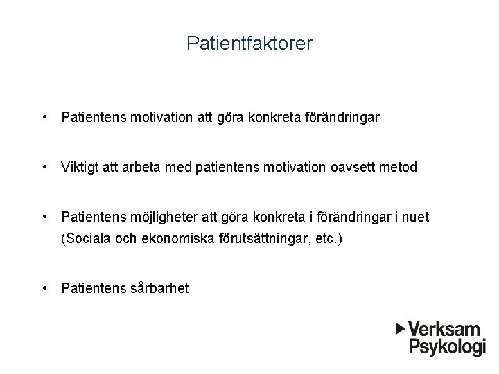 Patientfaktorer • Patientens motivation att göra konkreta förändringar • Viktigt att arbeta med patientens