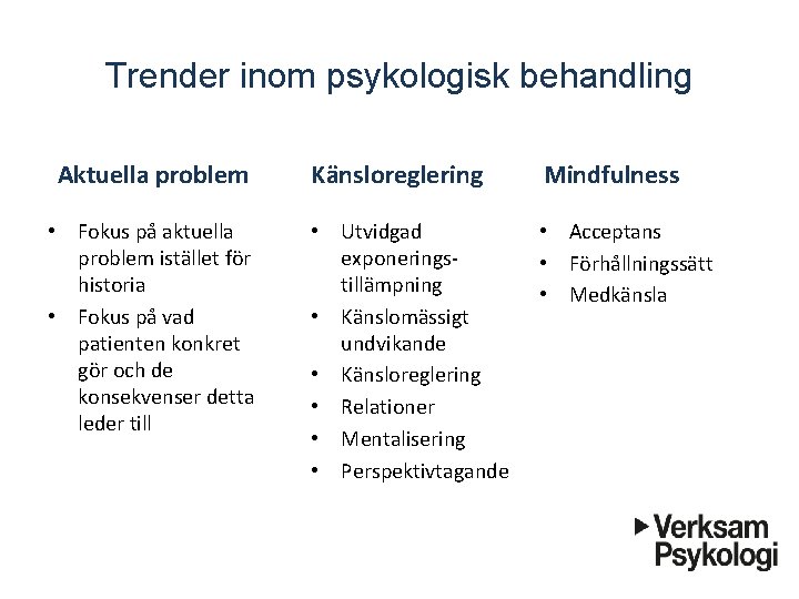 Trender inom psykologisk behandling Aktuella problem • Fokus på aktuella problem istället för historia