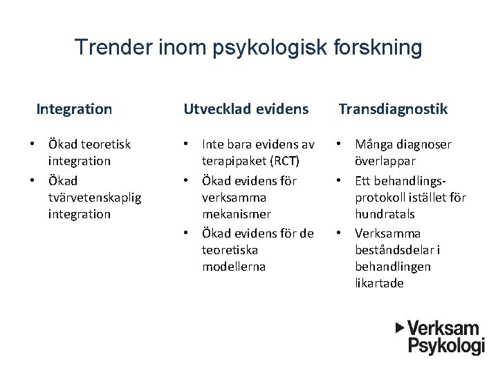 Trender inom psykologisk forskning Integration • Ökad teoretisk integration • Ökad tvärvetenskaplig integration Utvecklad