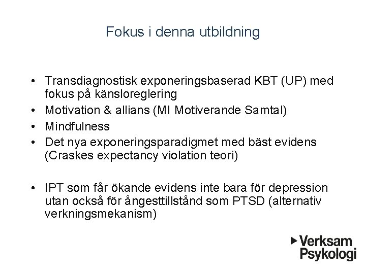 Fokus i denna utbildning • Transdiagnostisk exponeringsbaserad KBT (UP) med fokus på känsloreglering •