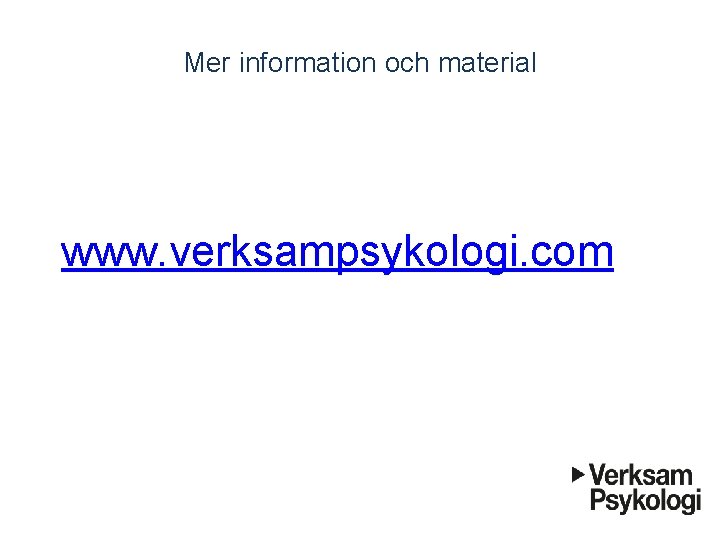 Mer information och material www. verksampsykologi. com 