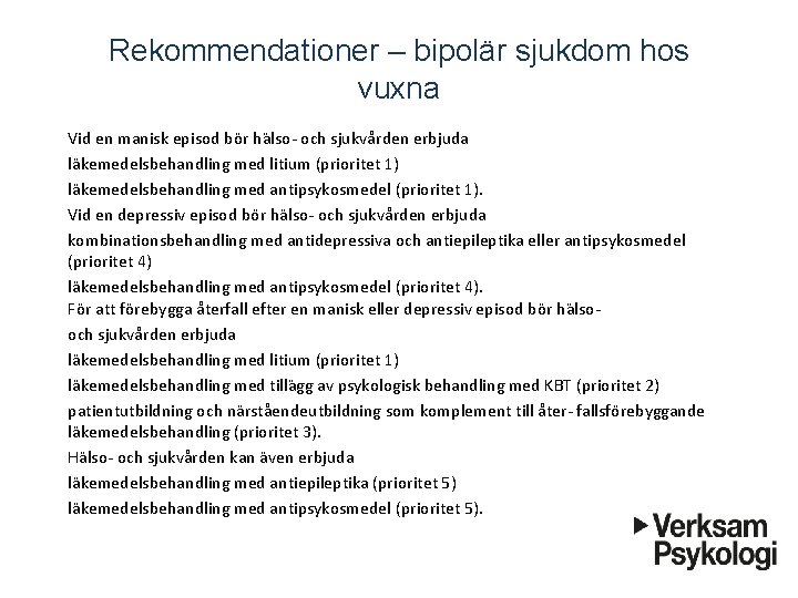 Rekommendationer – bipolär sjukdom hos vuxna Vid en manisk episod bo r ha lso-