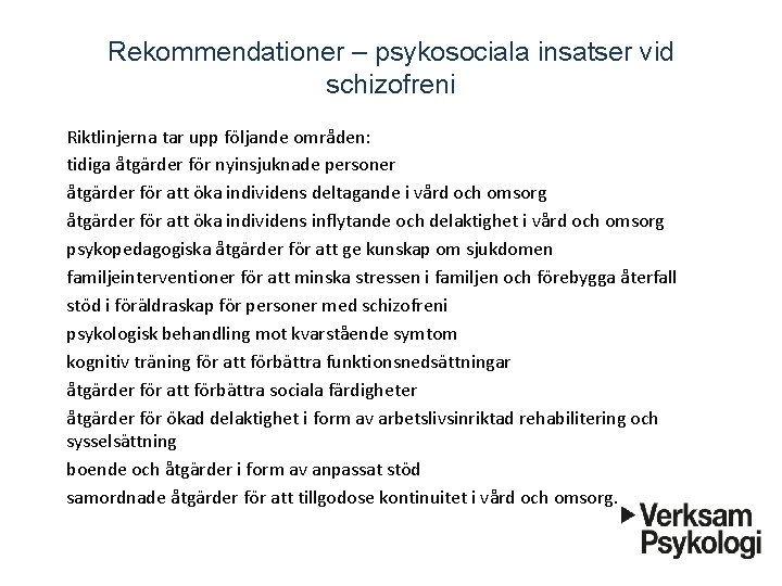 Rekommendationer – psykosociala insatser vid schizofreni Riktlinjerna tar upp fo ljande omra den: tidiga