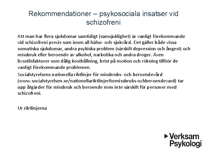 Rekommendationer – psykosociala insatser vid schizofreni Att man har flera sjukdomar samtidigt (samsjuklighet) a