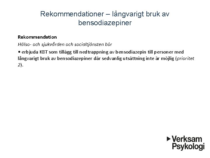 Rekommendationer – långvarigt bruk av bensodiazepiner Rekommendation Ha lso- och sjukva rden och socialtja