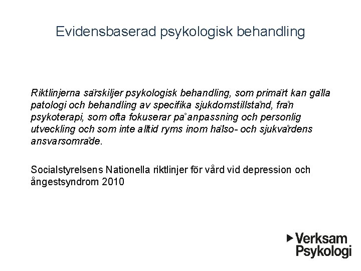 Evidensbaserad psykologisk behandling Riktlinjerna sa rskiljer psykologisk behandling, som prima rt kan ga lla